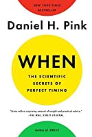 When: The Scientific Secrets of Perfect Timing